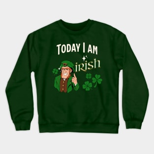 Today I am Irish Crewneck Sweatshirt